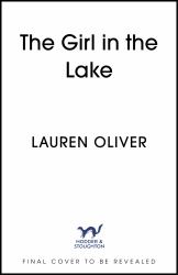 The Girl in the Lake : A Haunting and Suspenseful New Mystery from Bestselling Author Lauren Oliver