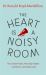 The Heart Is a Noisy Room : Your Inner Voices, Why They Matter - and How to Win Them Over