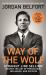 Way of the Wolf : Straight Line Selling: Master the Art of Persuasion, Influence, and Success - the SECRETS of the WOLF of WALL STREET