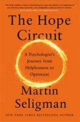 The Hope Circuit : A Psychologist's Journey from Helplessness to Optimism