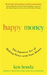 Happy Money the Japanese Art of Making Peace with Your Money