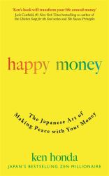 Happy Money : The Japanese Art of Making Peace with Your Money