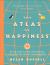 The Atlas of Happiness : The Global Secrets of How to Be Happy