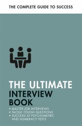The Ultimate Interview Book : Tackle Tough Interview Questions, Succeed at Numeracy Tests, Get That Job