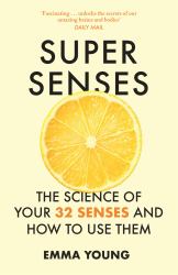 Super Senses : The Science of Your 32 Senses and How to Use Them