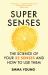 Super Senses : The Science of Your 32 Senses and How to Use Them