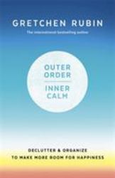Outer Order, Inner Calm : Declutter and Organize to Make More Room for Happiness