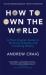 How to Own the World : A Plain English Guide to Thinking Globally and Investing Wisely: the New 2019 Edition of the Life-Changing Personal Finance Bestseller