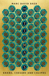 The Ottomans : Khans, Caesars and Caliphs