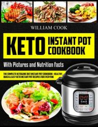Keto Instant Pot Cookbook : The Complete Ketogenic Diet Instant Pot Cookbook - Healthy, Quick and Easy Keto Instant Pot Recipes for Everyone