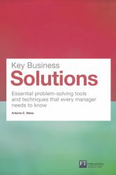 Key Business Solutions : Essential Problem-Solving Tools and Techniques That Every Manager Needs to Know