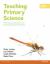 Teaching Primary Science : Promoting Enjoyment and Developing Understanding