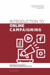 Introduction to Online Campaigning : Everything Your Union Needs to Take an Online Campaign from Start to Win