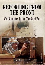Reporting from the Front : War Reporters During the Great War