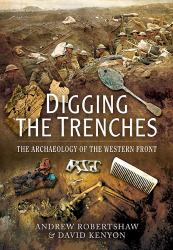 Digging the Trenches : The Archaeology of the Western Front