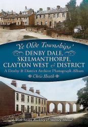 Denby Dale, Skelmanthorpe, Clayton West and District : A Denby and District Archive Photograph Album