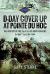 D-Day Cover up at Pointe du Hoc : The History of the 2nd and 5th US Army Rangers, 1st May - 10th June 1944