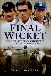 Final Wicket : Test and First Class Cricketers Killed in the Great War