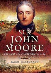 Sir John Moore : The Making of a Controversial Hero