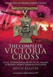 The Complete Victoria Cross : A Full Chronological Record of All Holders of Britain's Highest Award for Gallantry