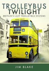 Trolleybus Twilight : Britain's Last Trolleybus Systems