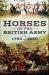 Horses in the British Army 1750 To 1950