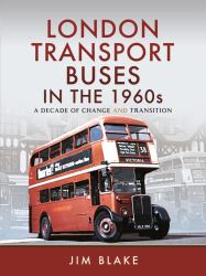 London Transport Buses in The 1960s : A Decade of Change and Transition