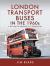 London Transport Buses in The 1960s : A Decade of Change and Transition