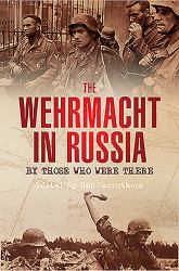 The Wehrmacht in Russia: by Those Who Were There