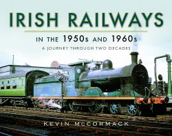 Irish Railways in the 1950s And 1960s : A Journey Through Two Decades