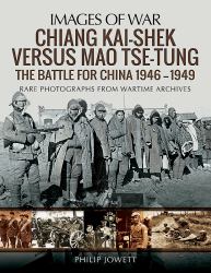 Chiang Kai-Shek Versus Mao Tse-tung: the Battle for China 1946-1949