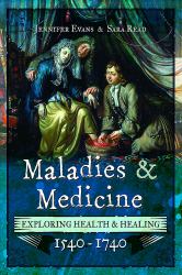 Maladies and Medicine : Exploring Health and Healing, 1540-1740