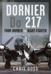 Dornier Do 217 : From Bomber to Night-Fighter: Rare Wartime Photographs