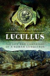 Lucullus : The Life and Campaigns of a Roman Conqueror