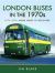 London Buses in The 1970s : Volume 2 - 1975-1979: from Crisis to Recovery