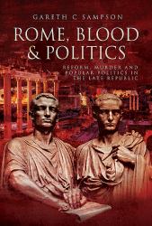 Rome, Blood and Politics : Reform, Murder and Popular Politics in the Late Republic 133-70 BC