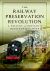 The Railway Preservation Revolution : A History of Britain's Heritage Railways
