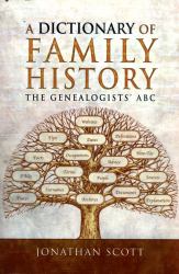 A Dictionary of Family History : The Genealogists' ABC