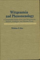 Wittgenstein and Phenomenology : A Comparative Study of the Later Wittgenstein, Husserl, Heidegger, and Merleau-Ponty