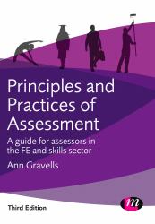 Principles and Practices of Assessment : A Guide for Assessors in the FE and Skills Sector