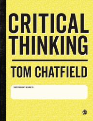 Critical Thinking : Your Guide to Effective Argument, Successful Analysis and Independent Study