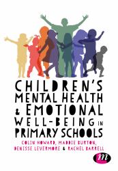 Children's Mental Health and Emotional Well-Being in Primary Schools : A Whole School Approach