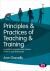 Principles and Practices of Teaching and Training : A Guide for Teachers and Trainers in the FE and Skills Sector