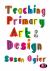 Teaching Primary Art and Design