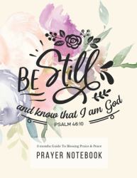 Prayer Notebook : 3 Months Guided Journal Diary to Blessing, Praice & Peace. Christian Bible Verse Quote Cover: Be Still and Know That I Am God 8. 5 X 11 Large Size (17. 54 X 11. 25 Inch)