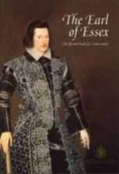 Earl of Essex : The Life and Death of a Tudor Traitor