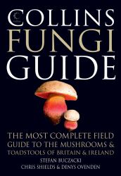 Collins Fungi Guide: the Most Complete Field Guide to the Mushrooms and Toadstools of Britain and Ireland