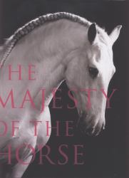 The Majesty of the Horse : An Illustrated History