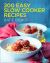 200 Easy Slow Cooker Recipes 200 Easy Slow Cooker Recipes