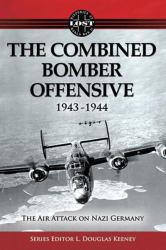 The Combined Bomber Offensive 1943 - 1944 : The Air Attack on Nazi Germany